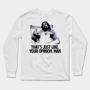 That Just Like Your Opinion, Man Long Sleeve T-Shirt